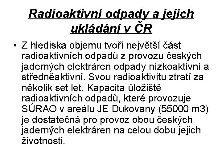 Radioaktivní odpady a jejich ukládání v ČR • Z hlediska objemu tvoří největší část