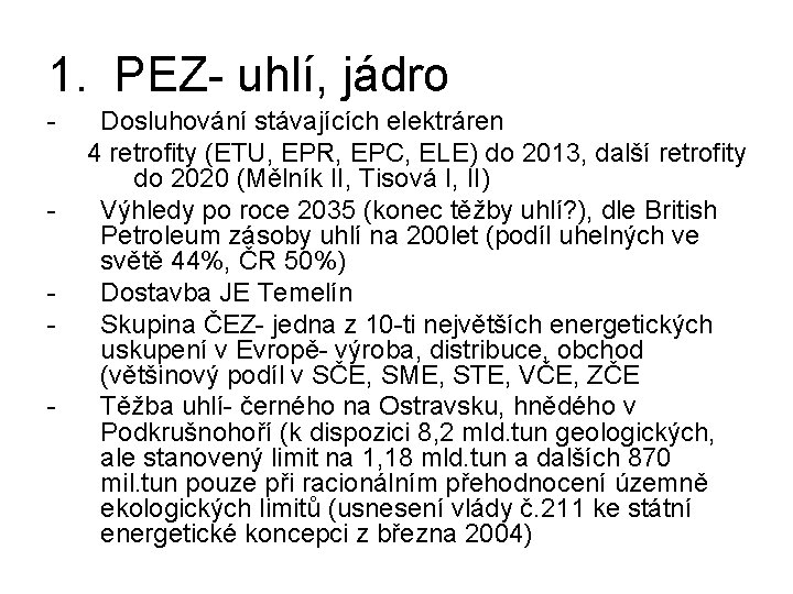 1. PEZ- uhlí, jádro - Dosluhování stávajících elektráren 4 retrofity (ETU, EPR, EPC, ELE)