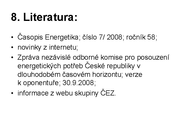 8. Literatura: • Časopis Energetika; číslo 7/ 2008; ročník 58; • novinky z internetu;