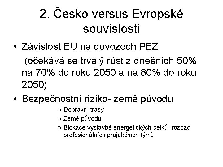 2. Česko versus Evropské souvislosti • Závislost EU na dovozech PEZ (očekává se trvalý