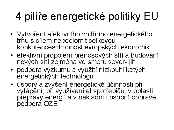 4 pilíře energetické politiky EU • Vytvoření efektivního vnitřního energetického trhu s cílem nepodlomit