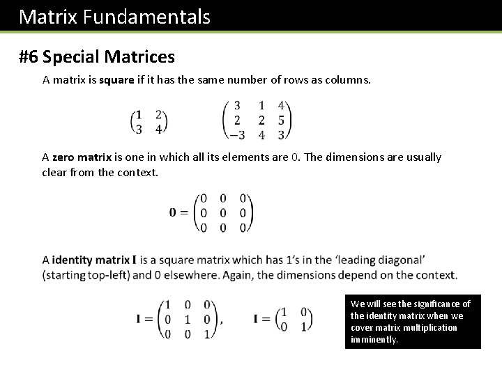 Matrix Fundamentals #6 Special Matrices A matrix is square if it has the same