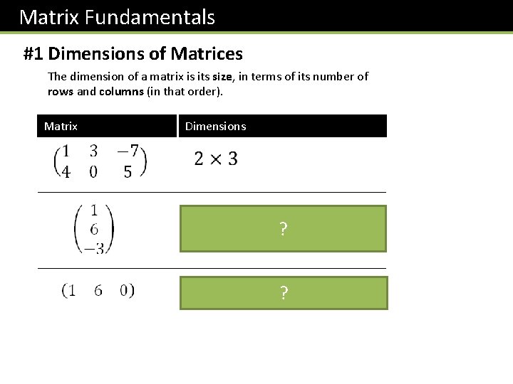 Matrix Fundamentals #1 Dimensions of Matrices The dimension of a matrix is its size,