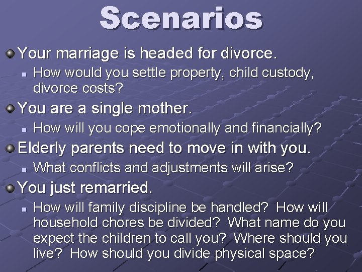 Scenarios Your marriage is headed for divorce. n How would you settle property, child