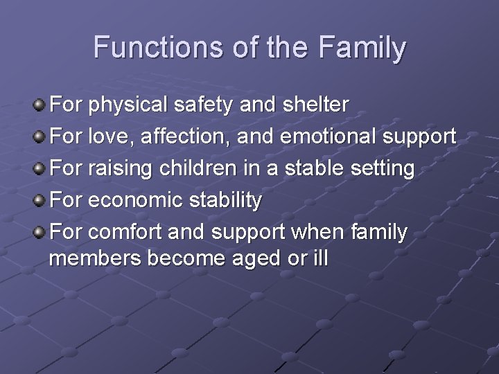 Functions of the Family For physical safety and shelter For love, affection, and emotional