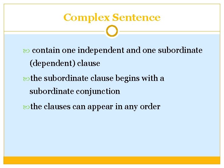 Complex Sentence contain one independent and one subordinate (dependent) clause the subordinate clause begins