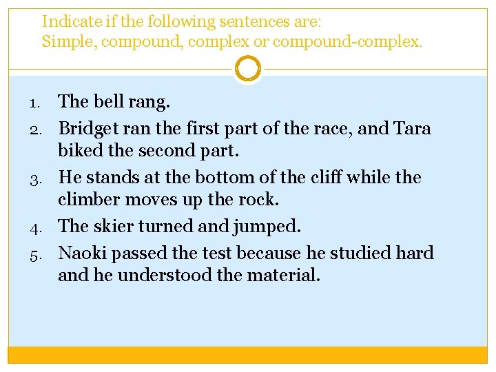 Indicate if the following sentences are: Simple, compound, complex or compound-complex. 1. 2. 3.