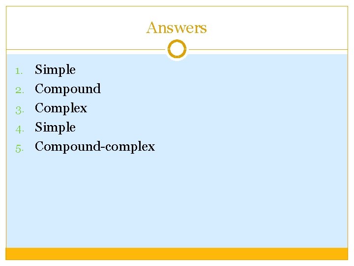 Answers 1. 2. 3. 4. 5. Simple Compound Complex Simple Compound-complex 