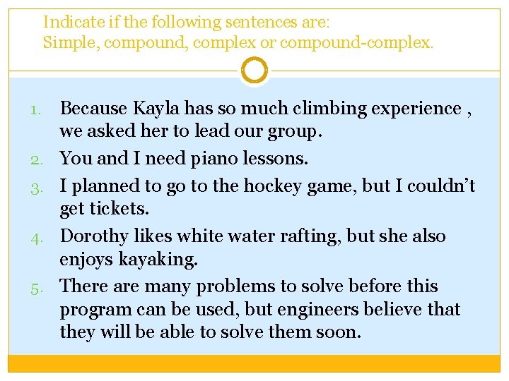 Indicate if the following sentences are: Simple, compound, complex or compound-complex. 1. 2. 3.