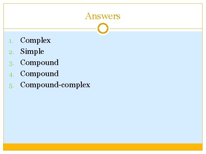 Answers 1. 2. 3. 4. 5. Complex Simple Compound-complex 