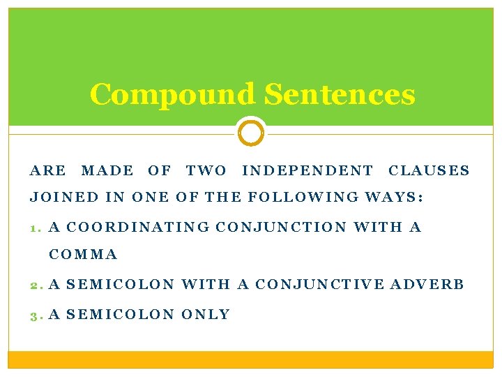 Compound Sentences ARE MADE OF TWO INDEPENDENT CLAUSES JOINED IN ONE OF THE FOLLOWING