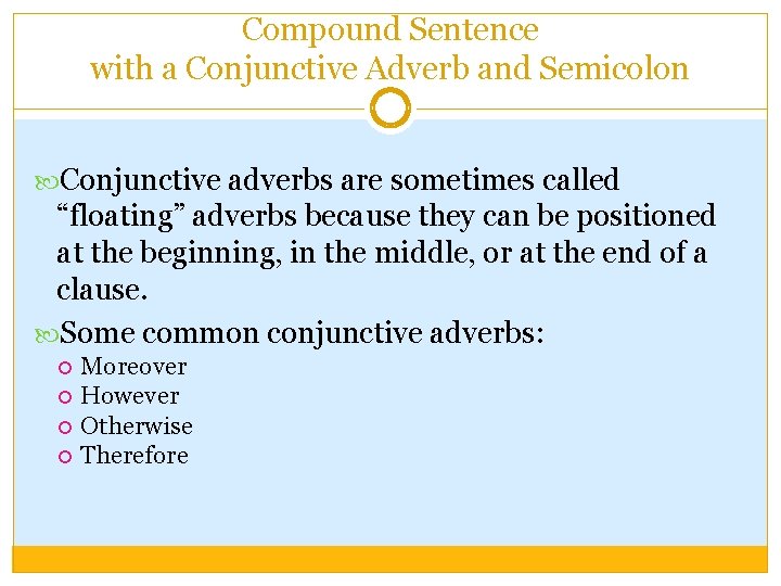 Compound Sentence with a Conjunctive Adverb and Semicolon Conjunctive adverbs are sometimes called “floating”