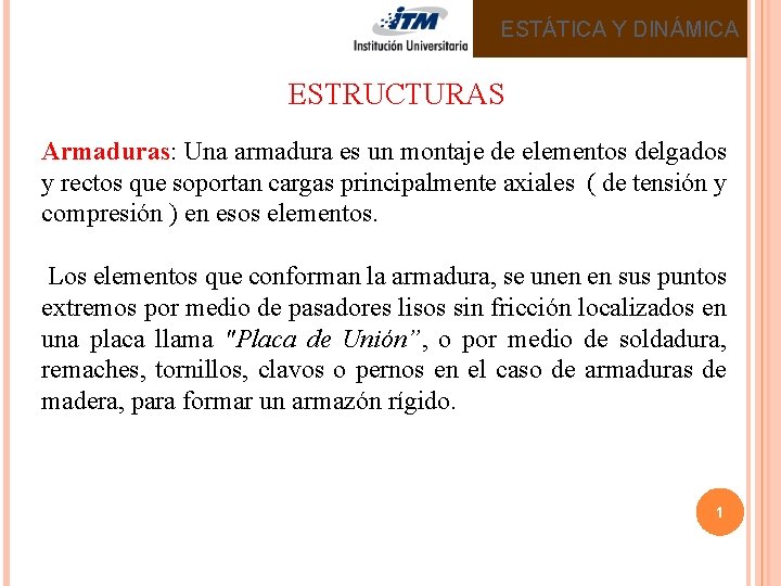 ESTÁTICA Y DINÁMICA ESTRUCTURAS Armaduras: Una armadura es un montaje de elementos delgados y ESTÁTICA Y DINÁMICA ESTRUCTURAS Armaduras: Una armadura es un montaje de elementos delgados y