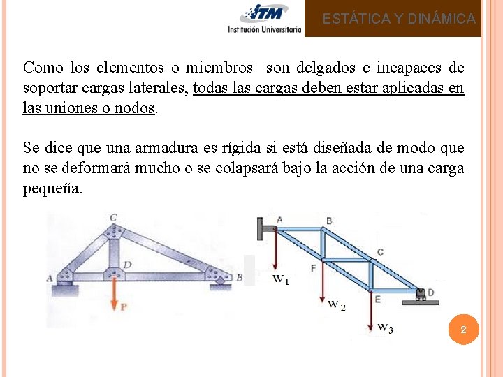 ESTÁTICA Y DINÁMICA Como los elementos o miembros son delgados e incapaces de soportar ESTÁTICA Y DINÁMICA Como los elementos o miembros son delgados e incapaces de soportar
