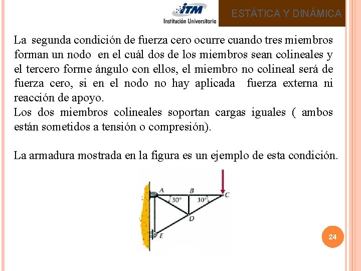 ESTÁTICA Y DINÁMICA La segunda condición de fuerza cero ocurre cuando tres miembros forman