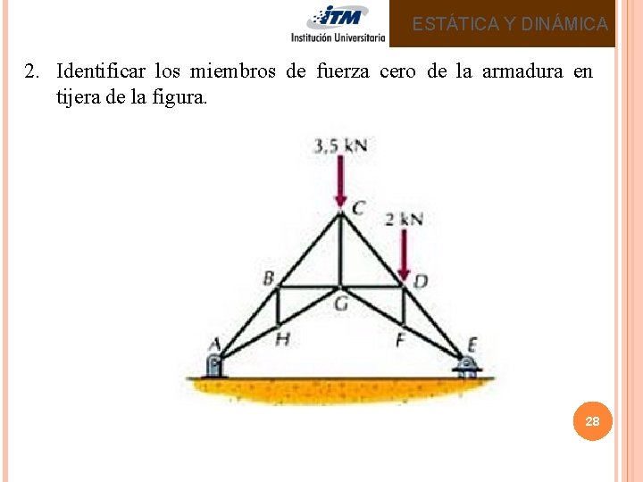 ESTÁTICA Y DINÁMICA 2. Identificar los miembros de fuerza cero de la armadura en ESTÁTICA Y DINÁMICA 2. Identificar los miembros de fuerza cero de la armadura en