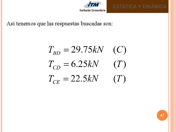 ESTÁTICA Y DINÁMICA Así tenemos que las respuestas buscadas son: 47 ESTÁTICA Y DINÁMICA Así tenemos que las respuestas buscadas son: 47