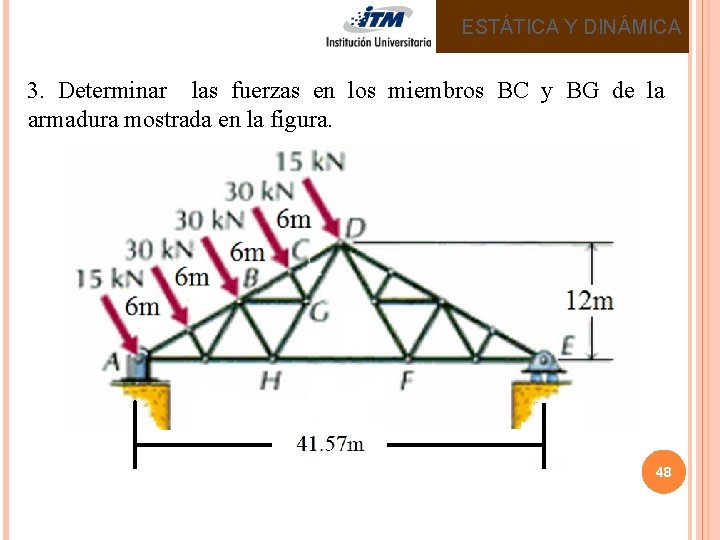 ESTÁTICA Y DINÁMICA 3. Determinar las fuerzas en los miembros BC y BG de