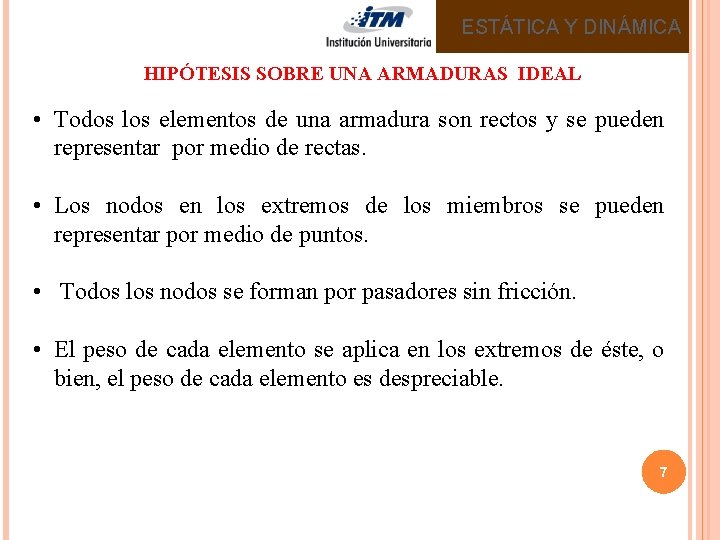 ESTÁTICA Y DINÁMICA HIPÓTESIS SOBRE UNA ARMADURAS IDEAL • Todos los elementos de una