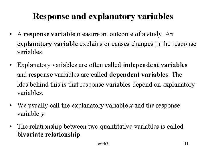 Response and explanatory variables • A response variable measure an outcome of a study.