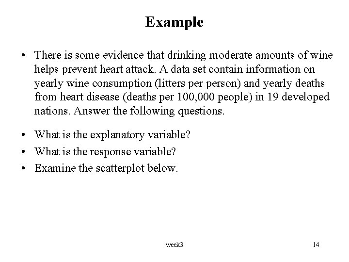 Example • There is some evidence that drinking moderate amounts of wine helps prevent