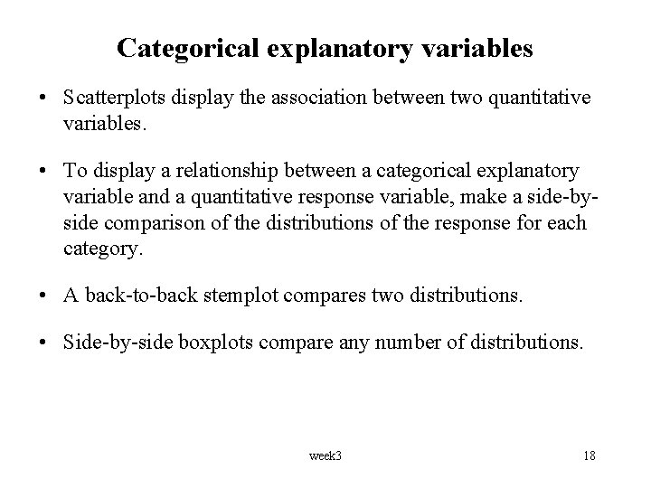 Categorical explanatory variables • Scatterplots display the association between two quantitative variables. • To