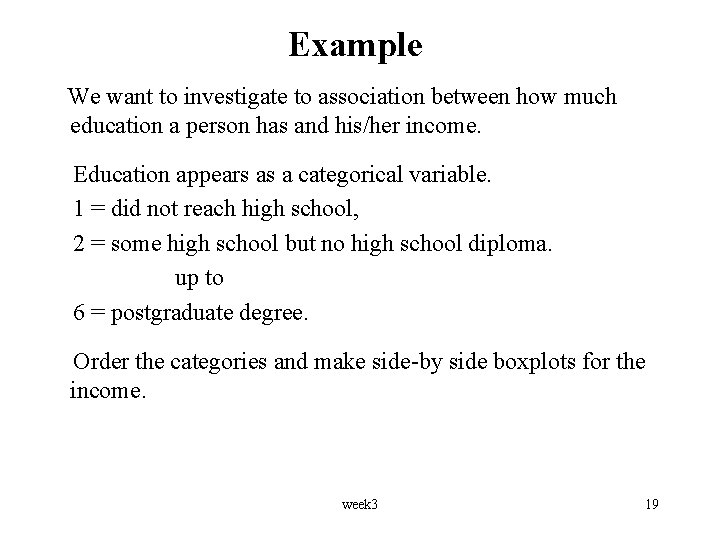 Example We want to investigate to association between how much education a person has