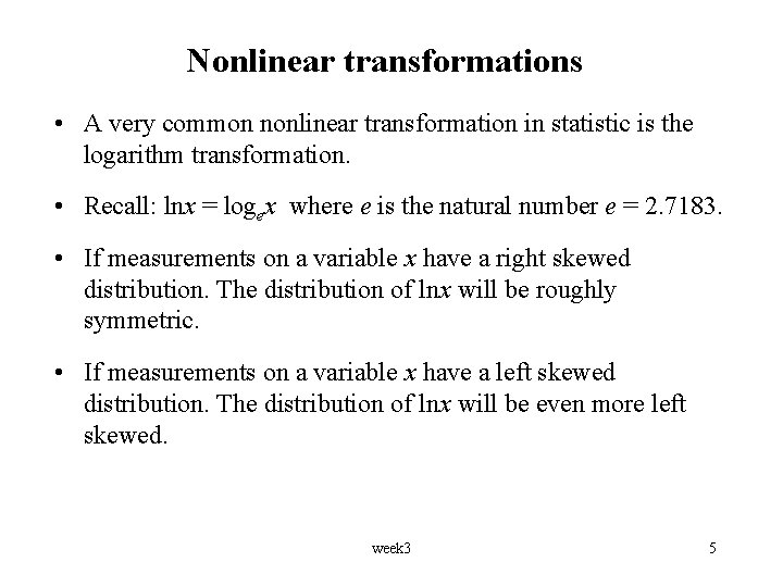 Nonlinear transformations • A very common nonlinear transformation in statistic is the logarithm transformation.