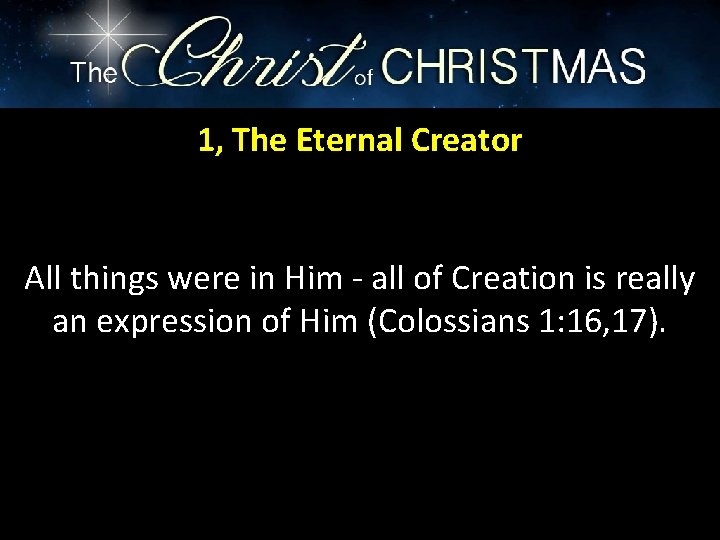 1, The Eternal Creator All things were in Him - all of Creation is