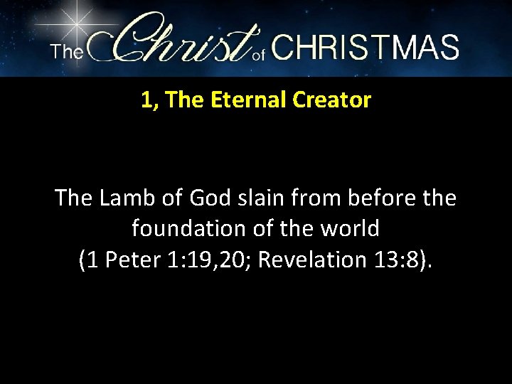 1, The Eternal Creator The Lamb of God slain from before the foundation of