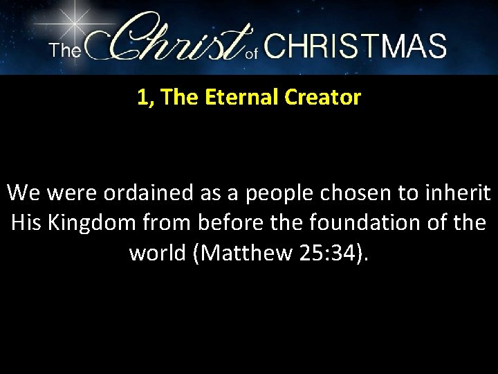 1, The Eternal Creator We were ordained as a people chosen to inherit His