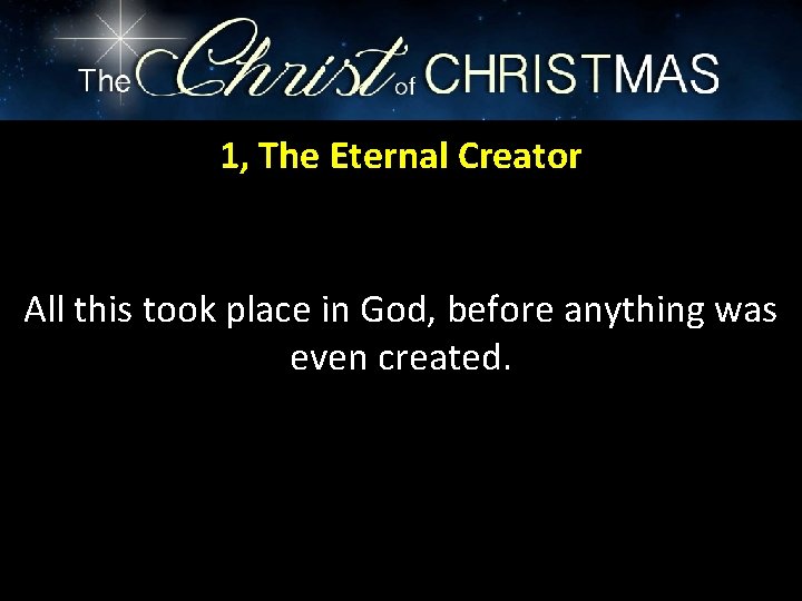 1, The Eternal Creator All this took place in God, before anything was even