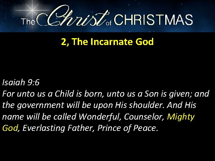 2, The Incarnate God Isaiah 9: 6 For unto us a Child is born,