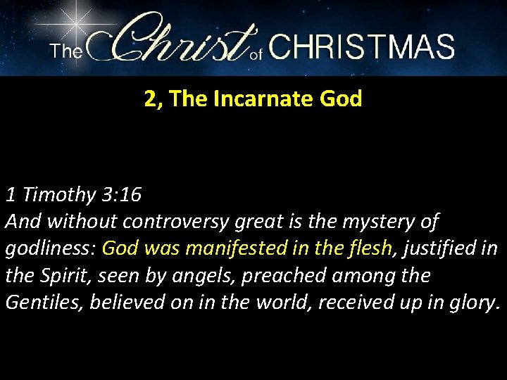 2, The Incarnate God 1 Timothy 3: 16 And without controversy great is the