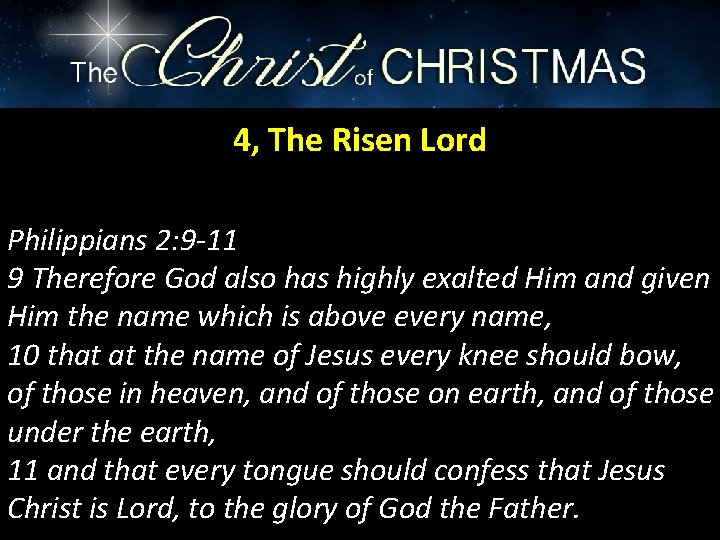 4, The Risen Lord Philippians 2: 9 -11 9 Therefore God also has highly