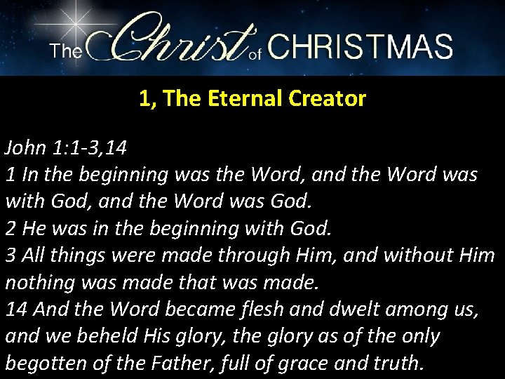1, The Eternal Creator John 1: 1 -3, 14 1 In the beginning was