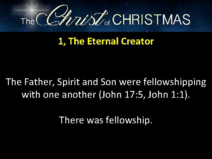 1, The Eternal Creator The Father, Spirit and Son were fellowshipping with one another