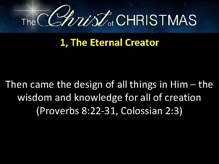 1, The Eternal Creator Then came the design of all things in Him –