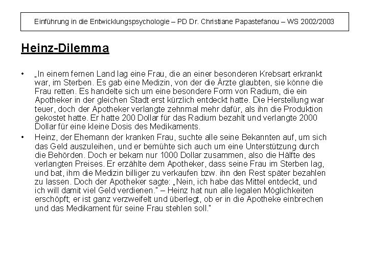 Einführung in die Entwicklungspsychologie – PD Dr. Christiane Papastefanou – WS 2002/2003 Heinz-Dilemma •