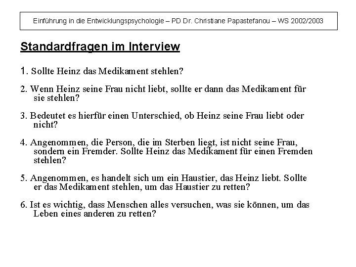 Einführung in die Entwicklungspsychologie – PD Dr. Christiane Papastefanou – WS 2002/2003 Standardfragen im