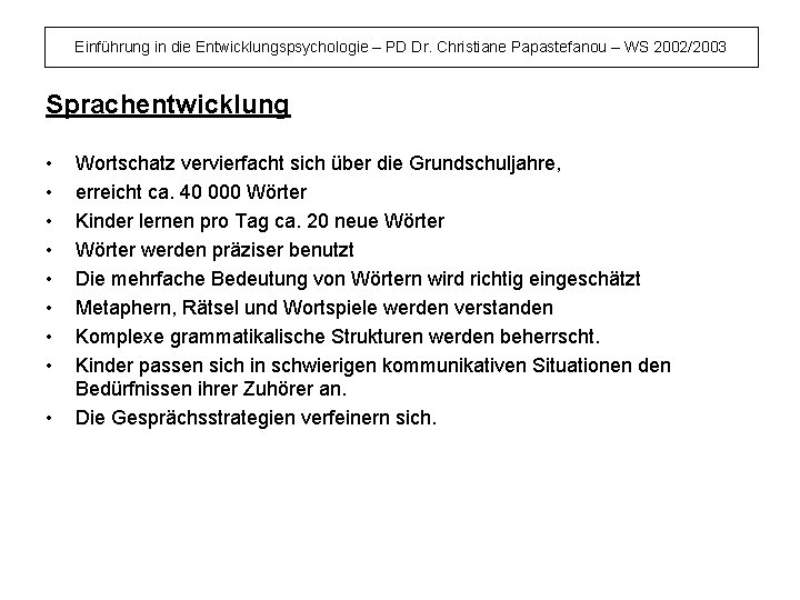 Einführung in die Entwicklungspsychologie – PD Dr. Christiane Papastefanou – WS 2002/2003 Sprachentwicklung •