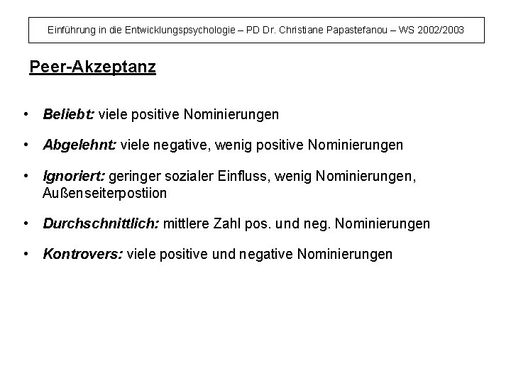 Einführung in die Entwicklungspsychologie – PD Dr. Christiane Papastefanou – WS 2002/2003 Peer-Akzeptanz •