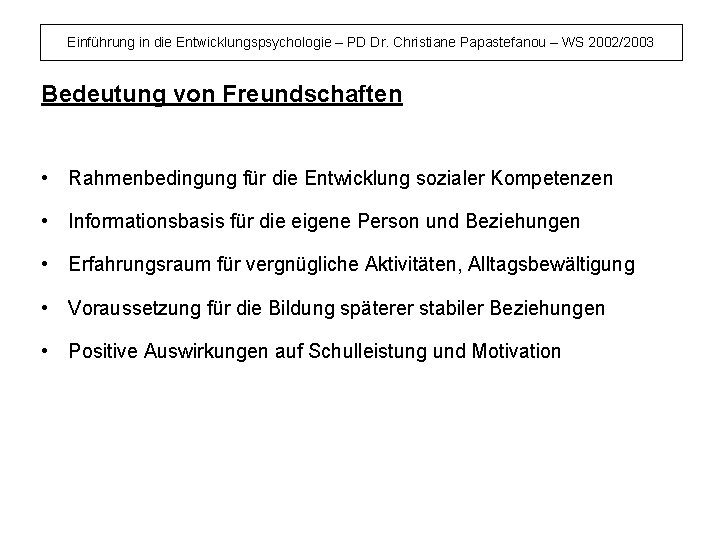 Einführung in die Entwicklungspsychologie – PD Dr. Christiane Papastefanou – WS 2002/2003 Bedeutung von