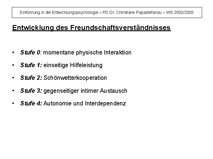 Einführung in die Entwicklungspsychologie – PD Dr. Christiane Papastefanou – WS 2002/2003 Entwicklung des