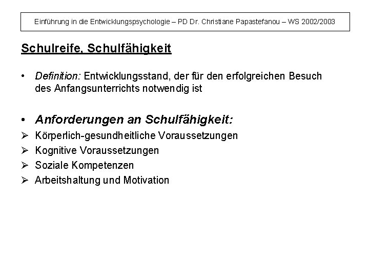 Einführung in die Entwicklungspsychologie – PD Dr. Christiane Papastefanou – WS 2002/2003 Schulreife, Schulfähigkeit