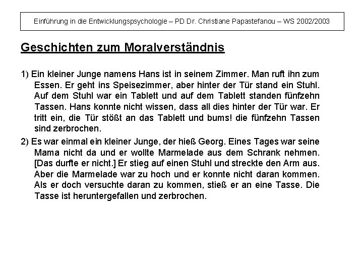 Einführung in die Entwicklungspsychologie – PD Dr. Christiane Papastefanou – WS 2002/2003 Geschichten zum