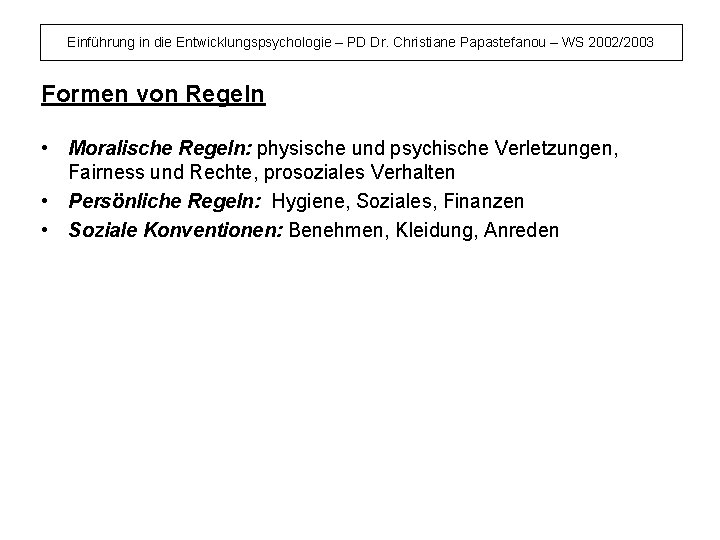 Einführung in die Entwicklungspsychologie – PD Dr. Christiane Papastefanou – WS 2002/2003 Formen von