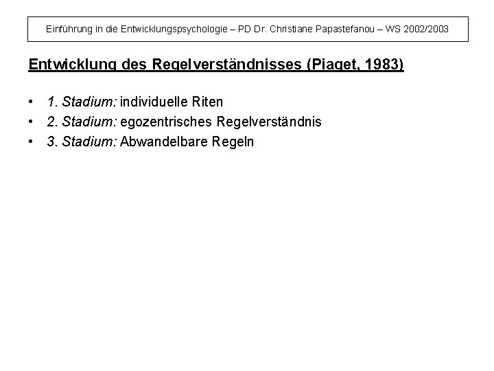 Einführung in die Entwicklungspsychologie – PD Dr. Christiane Papastefanou – WS 2002/2003 Entwicklung des