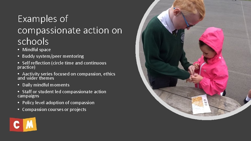 Examples of compassionate action on schools • Mindful space • Buddy system/peer mentoring • Examples of compassionate action on schools • Mindful space • Buddy system/peer mentoring •