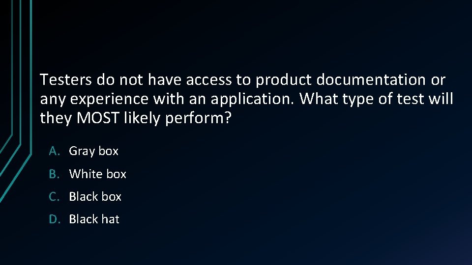 Testers do not have access to product documentation or any experience with an application.